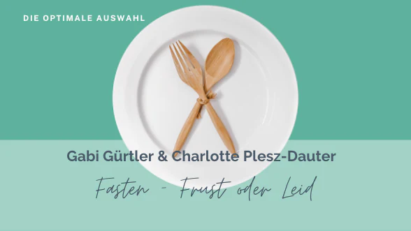 Fasten – Freud oder Leid!